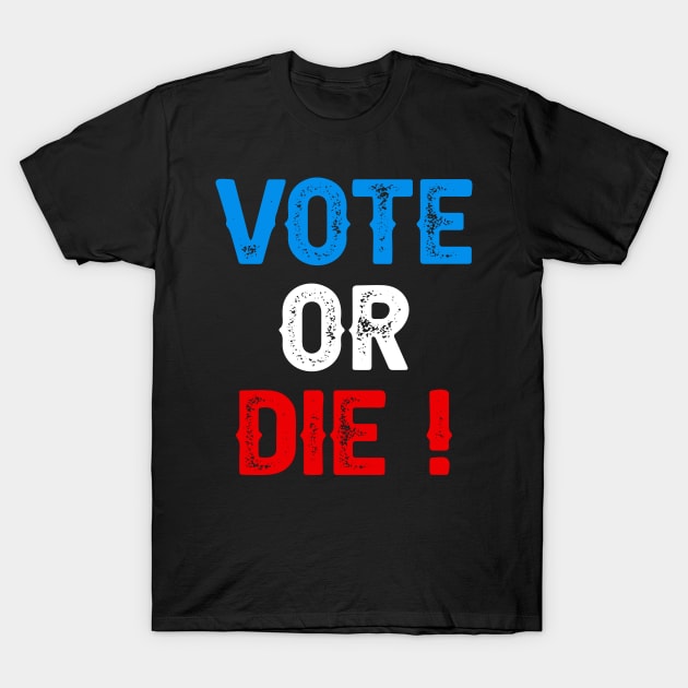 Vote Or Die T-Shirt by DragonTees